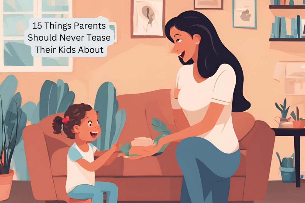 Parents Should Never Tease Their Kids About